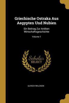 Paperback Griechische Ostraka Aus Aegypten Und Nubien: Ein Beitrag Zur Antiken Wirtschaftsgeschichte; Volume 1 [German] Book