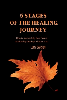 Paperback 5 Stages of the Healing Journey: How to successfully heal from a relationship breakup without scars Book