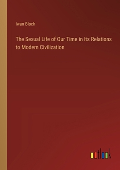 The Sexual Life of Our Time in Its Relations to Modern Civilization