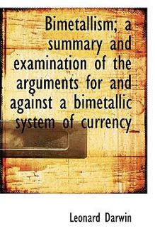 Paperback Bimetallism; A Summary and Examination of the Arguments for and Against a Bimetallic System of Curre Book