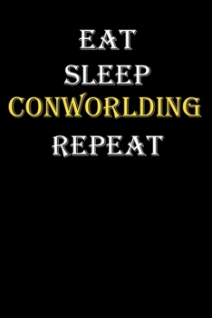 Eat, Sleep, Conworlding, Repeat Journal: White Lined Notebook / Journal/ Dairy/ planner funny gift for every hobby meme lover, 120 Pages, 6x9, Soft Cover, Matte Finish