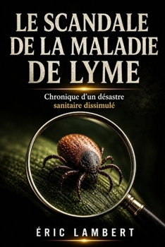 Paperback Le Scandale de la Maladie de Lyme: Mauvais tests, faux procès, vérité étouffée [French] Book