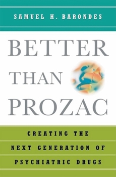 Hardcover Better Than Prozac: Creating the Next Generation of Psychiatric Drugs Book