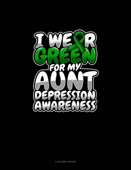 Paperback I Wear Green For My Aunt Depression Awareness: 4 Column Ledger Book