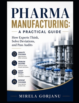 Pharma Manufacturing: A Practical Guide: How Experts Think, Solve Deviations, and Pass Audits (Pharmaceutical Industry)