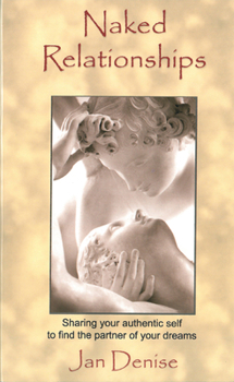 Paperback Naked Relationships: Sharing Your Authentic Self to Find the Partner of Your Dreams Book