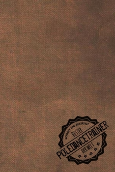 Geprüft und Bestätigt bester Poledacetrainer der Welt: Notizbuch für den Trainer / Lehrer von Poledance  Geschenkidee | Geschenke | Geschenk (German Edition)