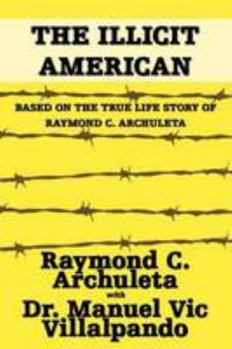 Hardcover The Illicit American: Based on the True Life Story of Raymond C. Archuleta Book