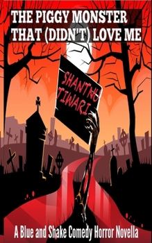 Paperback The Piggy Monster That (Didn't) Love Me: A Blue and Shake Comedy Horror Novella Book