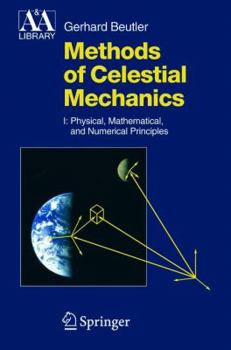 Methods of Celestial Mechanics: Volume I: Physical, Mathematical, and Numerical Principles (Astronomy and Astrophysics Library) - Book  of the Astronomy and Astrophysics Library