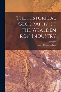 The Historical Geography of the Wealden Iron Industry