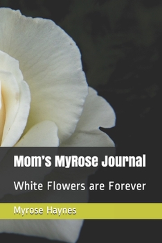 Mom’s MyRose Journal: White Flowers are Forever