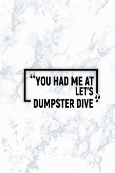 You Had Me at Let's Dumpster Dive: Dot Grid Journal, Journaling Diary, Dotted Writing Log, Dot Grid Notebook Sheets to Write Inspirations, Lists, Goals