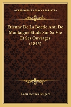 Paperback Etienne De La Boetie Ami De Montaigne Etude Sur Sa Vie Et Ses Ouvrages (1845) [French] Book