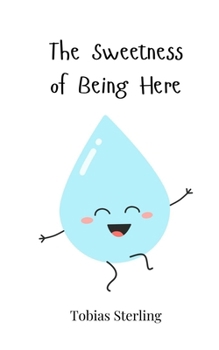 The Sweetness of Being Here