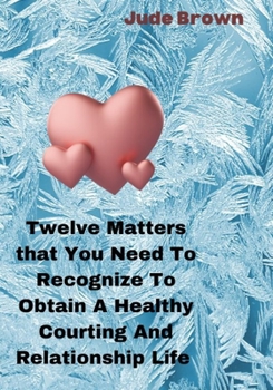 Paperback Twelve Matters That You Need To Recognize To Obtain A Healthy Courting And Relationship Life Book