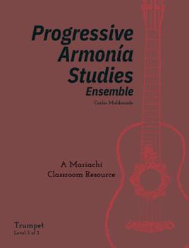 Progressive Armonia Studies Level 3 Trumpet: A Mariachi Classroom Resource