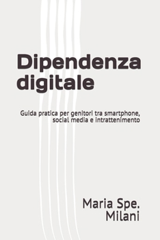 Dipendenza digitale: Guida pratica per genitori tra smartphone, social media e intrattenimento (Italian Edition)