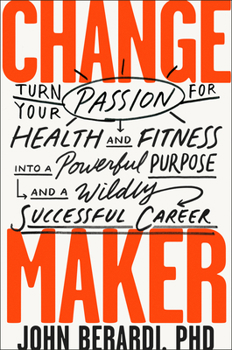 Hardcover Change Maker: Turn Your Passion for Health and Fitness Into a Powerful Purpose and a Wildly Successful Career Book