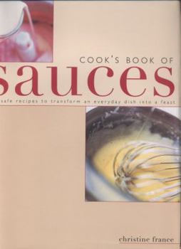 Cook's Book of Sauces: Fail-Safe Recipes To Transform An Everyday Dish Into A Feast
