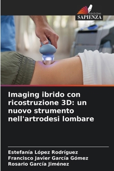 Imaging ibrido con ricostruzione 3D: un nuovo strumento nell'artrodesi lombare (Italian Edition)