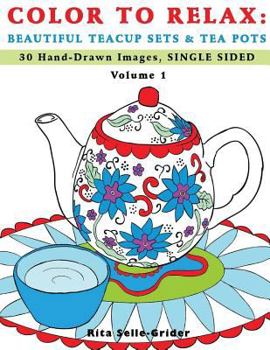 Paperback Color To Relax: Beautiful Teacup Sets & Tea Pots: 30 Hand-Drawn Images, Single Sided Book