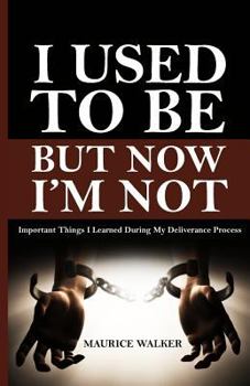 Paperback I Used To Be, But Now I'm Not: Important Things I Learned During My Deliverance Process Book