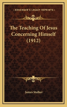 Hardcover The Teaching Of Jesus Concerning Himself (1912) Book