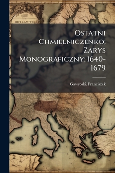 Paperback Ostatni Chmielniczenko; Zarys Monograficzny; 1640-1679 [Polish] Book