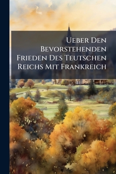 Paperback Ueber Den Bevorstehenden Frieden Des Teutschen Reichs Mit Frankreich Book