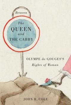 Hardcover Between the Queen and the Cabby: Olympe de Gouges's Rights of Woman Volume 52 Book