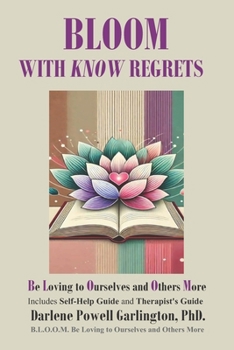 Paperback BLOOM with KNOW Regrets: Be Loving to Ourselves and Others More Book