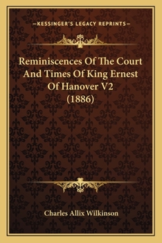 Reminiscences of the Court and Times of King Ernest of Hanover