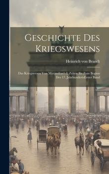 Hardcover Geschichte Des Kriegswesens: Das Kriegswesen Von Maximilian's I. Zeiten Bis Zum Beginn Des 17. Jahrhunderts erster band [German] Book