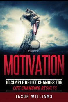 Paperback Motivation: 10 Simple Belief Changes For Life Changing Results Book