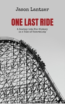 Paperback One Last Ride: A Journey into Dis-History in a Time of Uncertainty Book