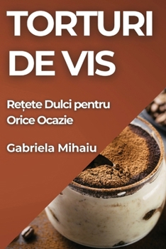 Paperback Torturi de Vis: Rețete Dulci pentru Orice Ocazie [Romanian] Book