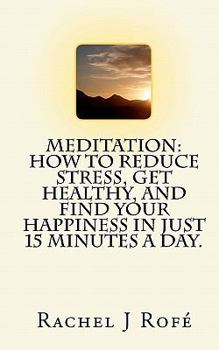 Paperback Meditation: How to Reduce Stress, Get Healthy, and Find Your Happiness in Just 15 Minutes a Day. Book