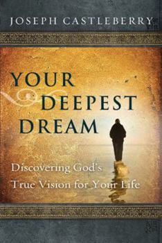 Paperback Your Deepest Dream: Discovering Gods True Vision for Your Life Book