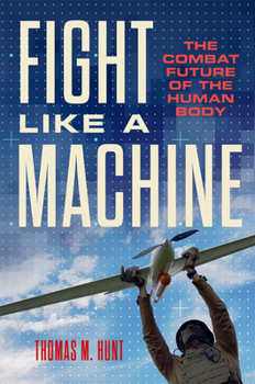 Hardcover Fight Like a Machine: The Combat Future of the Human Body Book