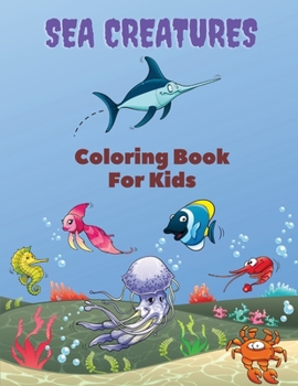 Paperback Sea Creatures Coloring Book For Kids: Sea Creatures Coloring Book: Sea Life Coloring Book, For Kids Ages 4-8, Ocean Animals, Sea Creatures & Underwate Book