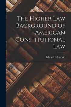 Paperback The Higher Law Background of American Constitutional Law Book