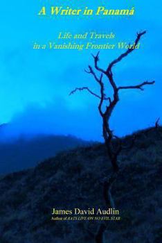 Paperback A Writer in Panamá: Life and Travels in a Vanishing Frontier World Book