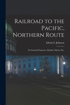 Paperback Railroad to the Pacific, Northern Route [microform]: Its General Character, Relative Merits, Etc. Book