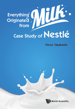 Hardcover Everything Originated from Milk: Case Study of Nestle Book