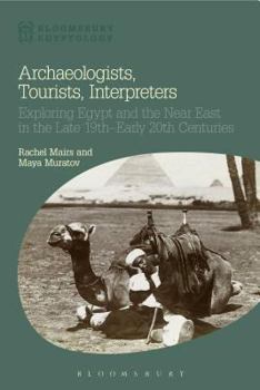 Hardcover Archaeologists, Tourists, Interpreters: Exploring Egypt and the Near East in the Late 19th-Early 20th Centuries Book