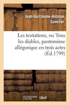 Les tentations ou Tous les diables, pantomime allégorique en trois actes