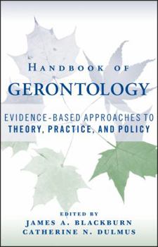 Hardcover Handbook of Gerontology: Evidence-Based Approaches to Theory, Practice, and Policy Book