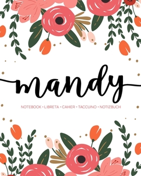 Mandy: Notebook | Libreta | Cahier | Taccuino | Notizbuch: 110 pages paginas seiten pagine: Modern Florals First Name Notebook in Coral, Pink & Orange on White ACH269c