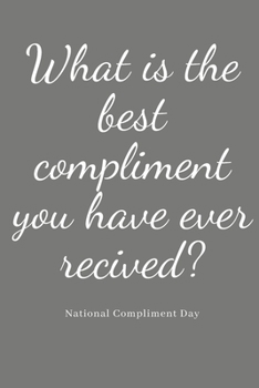 What Is The Best Compliment You Have Ever Recived?: National Compliment Day Lined Journal